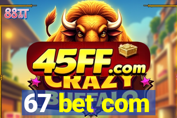 67 bet com